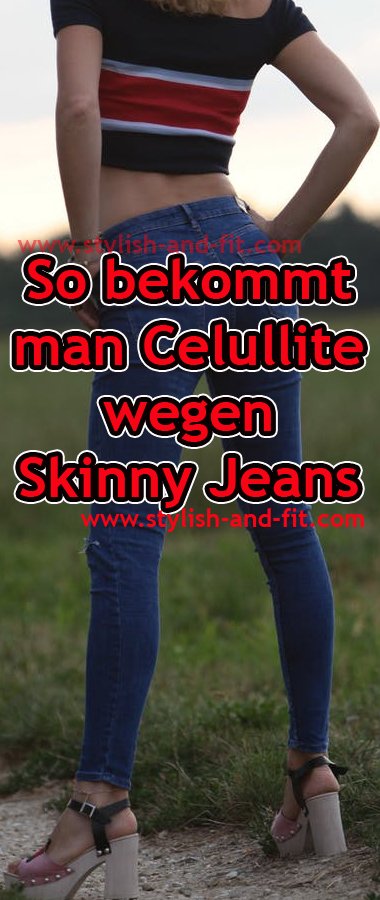 So bekommt man Celullite wegen Skinny Jeans